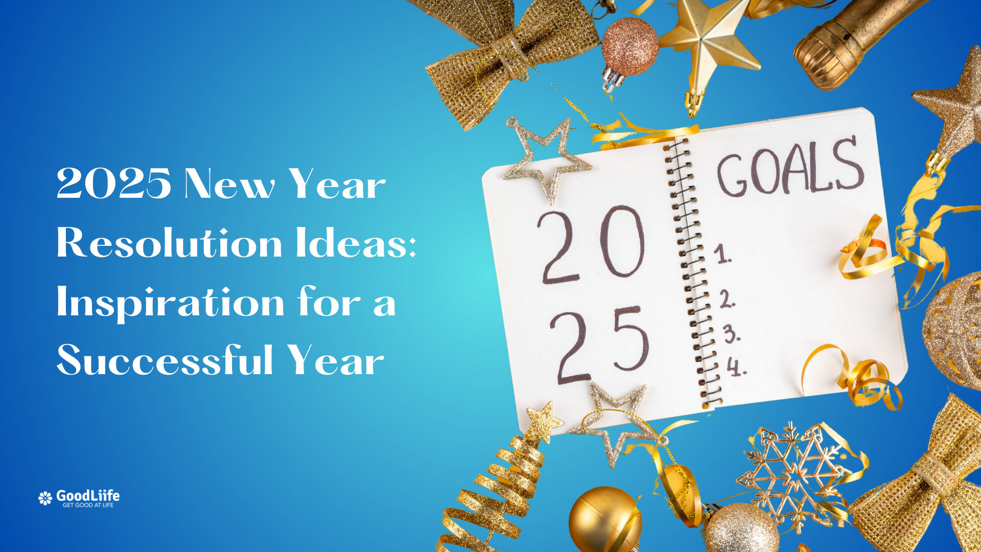 GoodLiife | 2025 New Year Resolution Ideas: Inspiration for a Successful Year