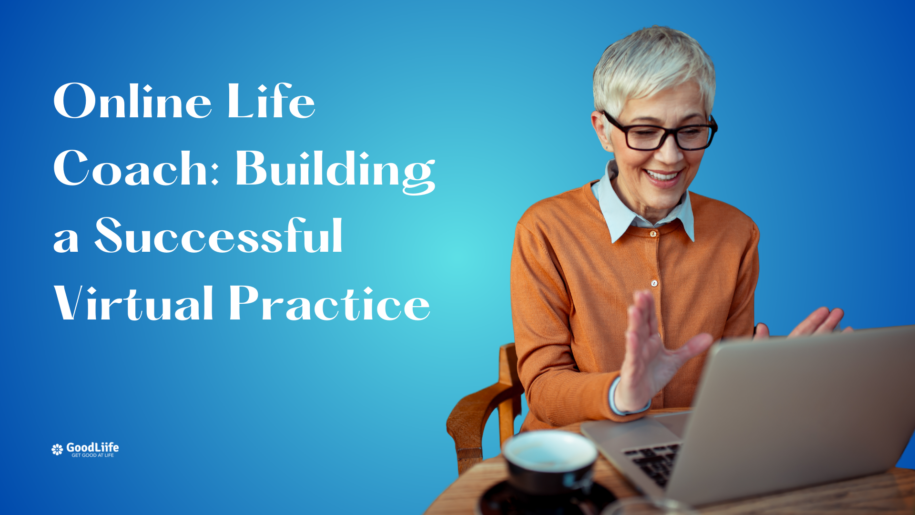 GoodLiife | Online Life Coach: Building a Successful Virtual Practice