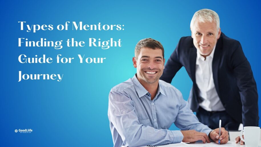 GoodLiife | Types of Mentors: Finding the Right Guide for Your Journey