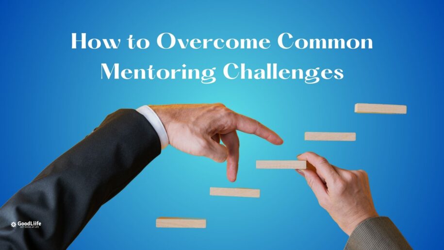 GoodLiife | How to Overcome Common Mentoring Challenges