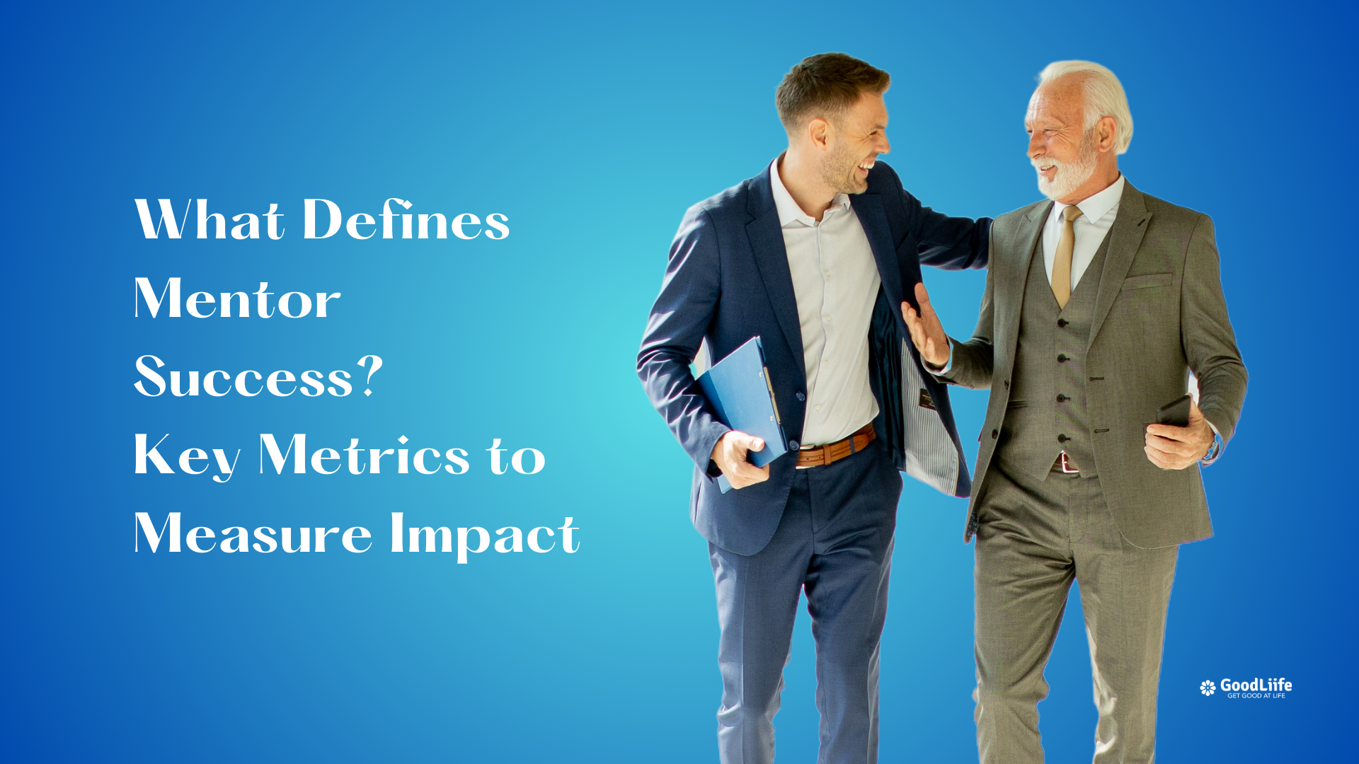 GoodLiife | What Defines Mentor Success? Key Metrics to Measure Impact