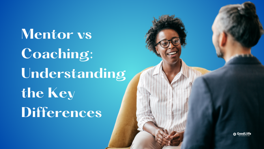 GoodLiife | Mentor vs Coaching: Understanding the Key Differences