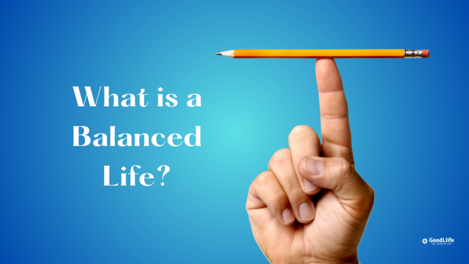 GoodLiife | What is a Balanced Life?