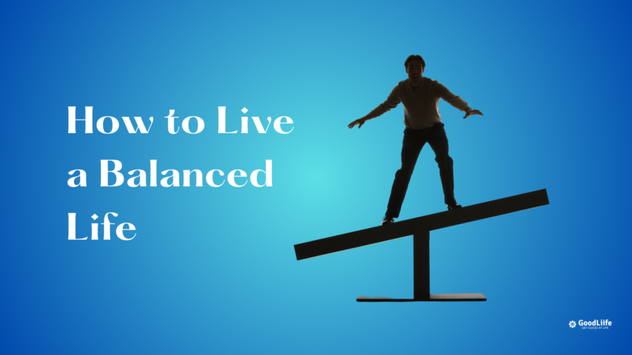 GoodLiife | How to Live a Balanced Life