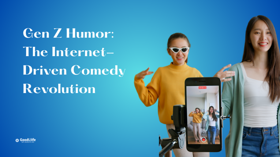 GoodLiife | Gen Z Humor: The Internet-Driven Comedy Revolution